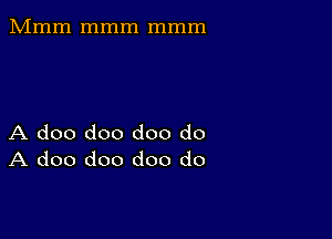 Mmm mmm mmm

A doo doo doo do
A doo doo doo do