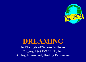 DREAMING

In The Style of Vanessa Wzllnms

Copyright (c) 1997 NTE, Inc
All Rghts Reserved, Used by Penwswn
