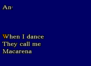 XVhen I dance
They call me
hdacarena