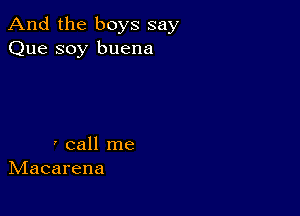 And the boys say
Que soy buena

' call me
hdacarena