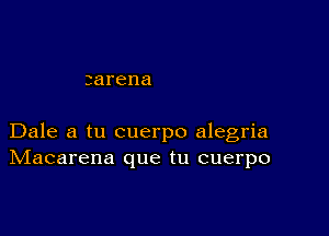 3arena

Dale a tu cuerpo alegria
IVIacarena que tu cuerpo