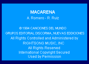 MACARE NA

A. Romero- R. Ruiz

(Q1994 CANCIONES DEL MUNDO
GRUPOS EDITORIAL DISCORMA, NUEVAS EDDICIONES
All Rights Controlled and Administered by

RIGHTSONG MUSIC, INC

All Rights Reserved

International Copyright Secured
Used by Permission