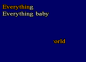 Everything
Everything baby