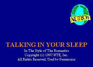 TALKING IN YOUR SLEEP

In The Style ofThe Romantics
Copyright (c) 1997 NTE, Inc.
All Rights Reserved Used bv Permission