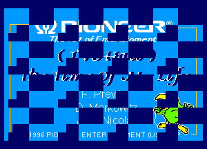 W 592 PiuN'gun?E j
77. - . - t anm.. .-fnmpnt
( 7' . U 4-70 W ,

r I
l -

(.L ' 70M ' 71 J LU-

l- Prev

X A AA v-v
L rnvvw

Vlcolz

1996 FIG ENTER