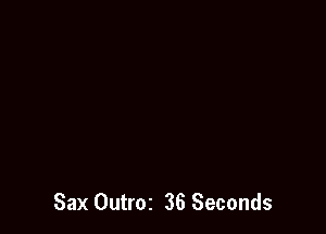 Sax Outroz 36 Seconds