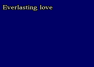 Everlasting love