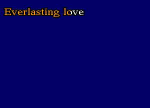 Everlasting love