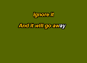 Ignore it

And it will go away