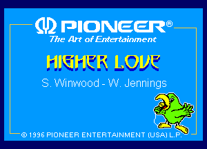 (U2 nnnweem

7775- Art of Entertainment

HIGHER LOVE

8. Winwood - W. Jennings

tab

Q1996 PIONEER ENTERTAINMENT IUSAI L P