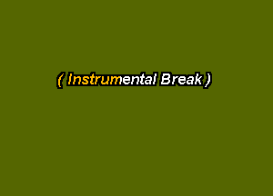 ( Instrumental Break )