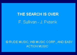 THE SEARCH IS OVER
F. Sullivan - J. Peterik

RUDE MUSIC, W8 MUSIC CORP, AND EASY
ACTION MUSIC