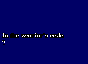 In the warrior's code
'1'