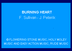 BURNING HEART
F. Sullivan - J. Peterik

FLOWERING STONE MUSIC, HOLY MOLEY
MUSIC AND EASY ACTION MUSIC, RUDE MUSIC