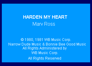 HARDEN MY HEART
Marv Ross

(91980.1981WB Music Corp.

Narrow Dude Music 81 Bonnie Bee Good Music
All Rights Administered by

WB Music Corp
All Rights Reserved