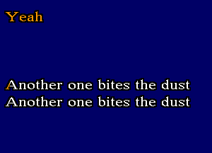 Another one bites the dust
Another one bites the dust