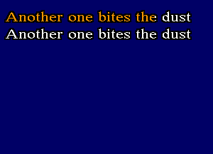 Another one bites the dust
Another one bites the dust