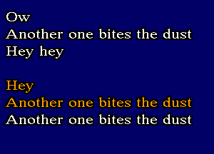 OW
Another one bites the dust

Hey hey

Hey
Another one bites the dust
Another one bites the dust