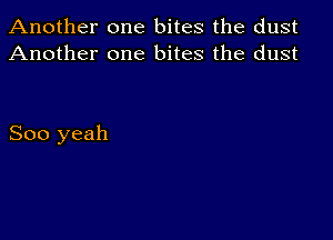 Another one bites the dust
Another one bites the dust

800 yeah