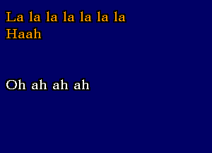 La la la la la la la
Haah

Oh ah ah ah