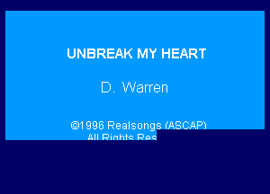 UNBREAK MY HEART

D Warren

EJ1996 Realsongs (ASCAP)
All thtc Doc