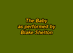 The Baby

as performed by
Blake Shelton