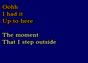 001111
I had it
Up to here

The moment
That I step outside