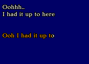 00111111..
I had it up to here

Ooh I had it up to