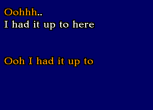 00111111..
I had it up to here

Ooh I had it up to