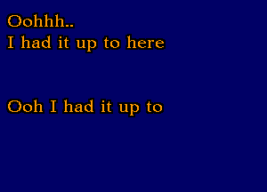 00111111..
I had it up to here

Ooh I had it up to