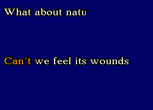 What about natu

Can't we feel its wounds