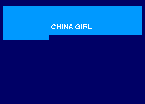 CHINA GIRL