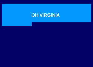 OH VIRGINIA