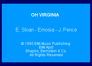 OH VIRGINIA

E. Sloan - Emosia - J. Pence

.91995 EMI Musm Publishing
EMlApnl
Shapiro, Bernstein 11 Co.
All Rights Resewed