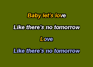 Baby Jet's love

Like there's no tomorrow
Love

Like there's no tomorrow