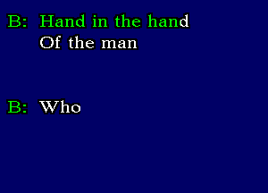 B2 Hand in the hand
Of the man