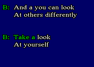 2 And a you can look
At others differently

z Take a look
At yourself