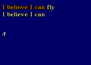 I believe I can fly
I believe I can