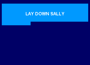 LAY DOWN SALLY