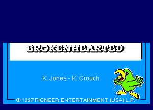 KJones- K. Crouch

(91397PIONEER ENTERTAINMENT (USA) L.P.