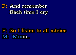 F2 And remember
Each time I cry

F2 So I listen to all advice
IVIr Mmm..