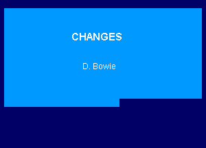 CHANGES

D Bowue