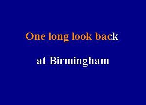 One long look back

at Birmingham