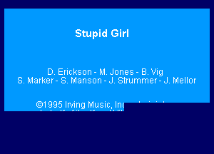 Stupid Girl

D. Erickson - M Jones - B. Vig
8V Marker- S Manson - J Sttummer- J Mellor

Q1995JM09 951U5'6.-,'.'V