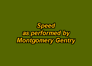 Speed

as performed by
Montgomery Gentry