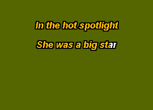 m the hot spotlight

She was a big stat