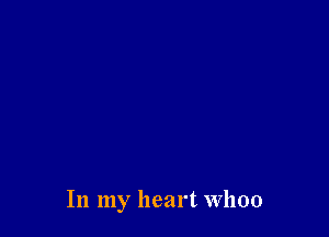 In my heart when