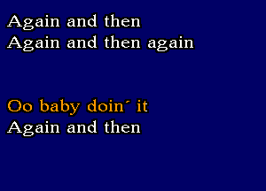 Again and then
Again and then again

00 baby doin' it
Again and then