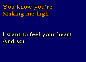 You know you're
Making me high

I want to feel your heart
And 801