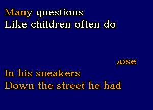 Many questions
Like children often do

JOSE

In his sneakers
Down the street he had